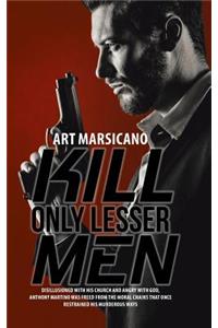 Kill Only Lesser Men