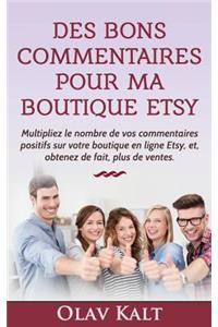 Des Bons Commentaires Pour Ma Boutique Etsy: Multipliez Le Nombre De Vos Commentaires Positifs Sur Votre Boutique En Ligne Etsy, Et, Obtenez de Fait, Plus de Ventes.