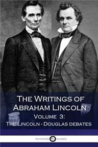 The Writings of Abraham Lincoln - Volume 3 - The Lincoln-Douglas debates