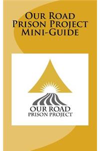 Our Road Prison Project Mini-Guide