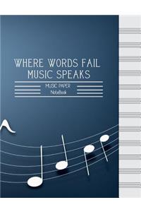 WHERE WORDS FAIL MUSIC SPEAKS-MUSIC PAPER NoteBook