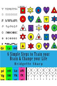 6 Simple Steps to Train Your Brain & Change Your Life