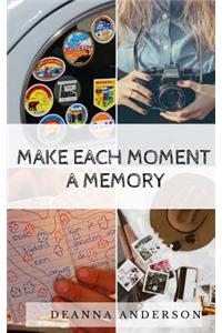 Make Each Moment A Memory