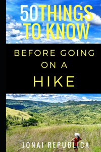 50 Things To Know Before Going on a Hike