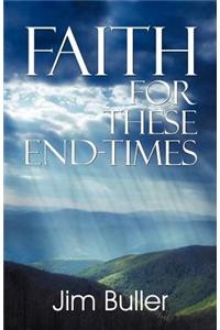 Faith for These End-Times