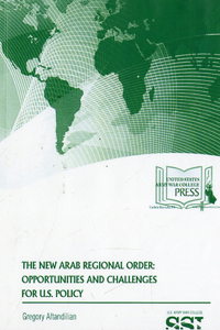 The New Arab Regional Order: Opportunities and Challenges for U.S. Policy