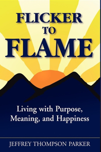 Flicker to Flame: Living with Purpose, Meaning, and Happiness