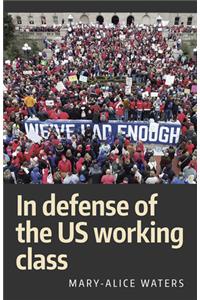 In Defense of the Us Working Class