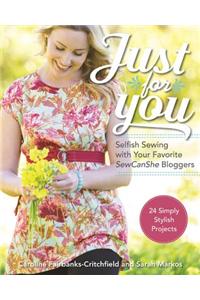 Just for You - Selfish Sewing Projects from Your Favorite Sew Can She Bloggers