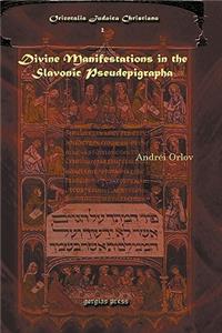 Divine Manifestations in the Slavonic Pseudepigrapha Divine Manifestations in the Slavonic Pseudepigrapha Divine Manifestations in the Slavonic Pseude