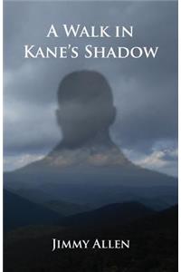 Walk in Kane's Shadow