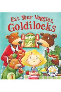 Fairytales Gone Wrong: Eat Your Veggies, Goldilocks