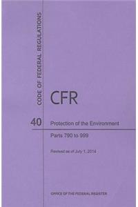 Code of Federal Regulations Title 40, Protection of Environment, Parts 790-999, 2014