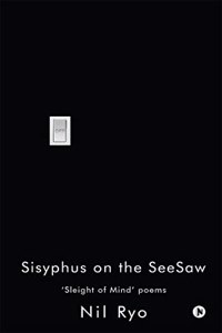 Sisyphus on the SeeSaw : â€˜Sleight of Mindâ€™ poems
