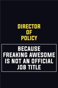 Director of Policy Because Freaking Awesome Is Not An Official Job Title
