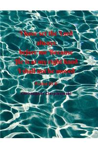 I have set the Lord always before me Because He is at my right hand I shall not be moved