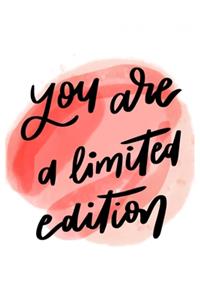 you are a limited edition
