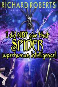 I Did Not Give That Spider Superhuman Intelligence!