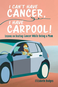 I Can't Have Cancer, I Have Carpool!