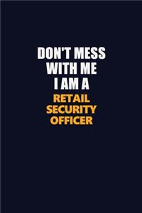 Don't Mess With Me I Am A Retail Security Officer