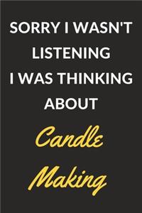 Sorry I Wasn't Listening I Was Thinking About Candle Making