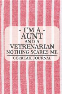 I'm a Aunt and a Vetrenarian Nothing Scares Me Cocktail Journal: Blank Cocktail Journal to Write in for Women, Bartenders, Drink and Alcohol Log, Document all Your Special Recipes and Notes for Your Favorite ... f