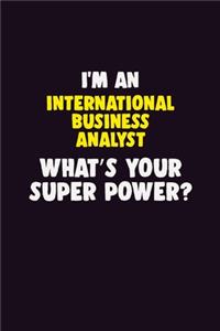I'M An International Business Analyst, What's Your Super Power?