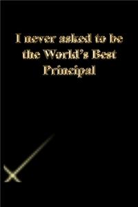 I never asked to be the World's Best Principal
