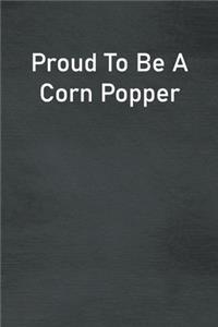 Proud To Be A Corn Popper