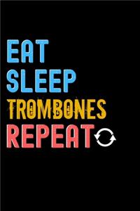 Eat, Sleep, Trombones, Repeat Notebook - Trombones Funny Gift