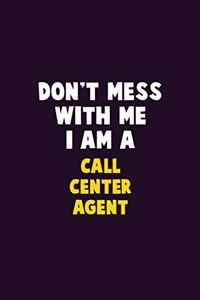 Don't Mess With Me, I Am A Call Center Agent