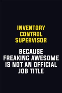 Inventory Control Supervisor Because Freaking Awesome Is Not An Official Job Title