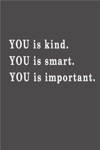 You is kind. You is smart. You is important.