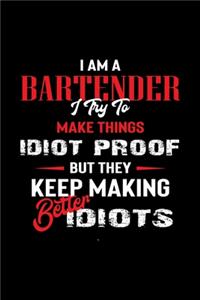 I am a bartender I try to make things idiot proof