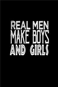 Real men make boys and girls