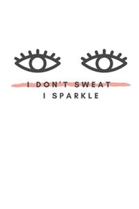 I Don't Sweat I Sparkle