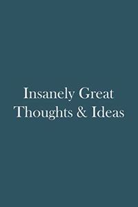 Insanely Great Thoughts & Ideas