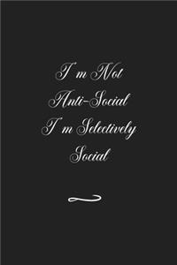 I'm Not Anti-Social I'm Selectively Social