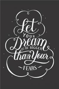 Let Your Dream Be Bigger Than Your Fears