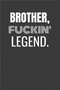 Brother Fuckin Legend