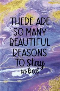 There Are So Many Beautiful Reasons To Stay In Bed