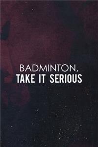 Badminton, Take It Serious