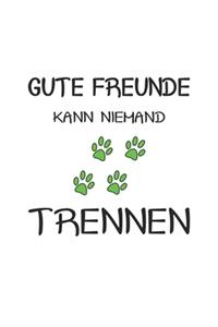 Gute Freunde kann niemand trennen
