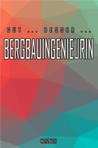 Gut - Besser - Bergbauingenieurin Notizbuch