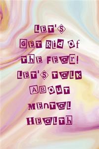 Let's Get Rid Of the Fear! Let's Talk About Mental Health
