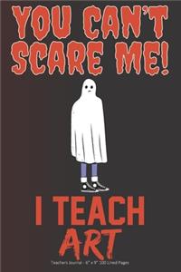 You Can't Scare Me! I Teach Art
