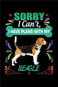 Sorry I can't, I Have Plans With My Beagle