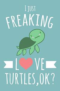 I Just Freaking Love Turtles, OK?
