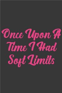Once Upon A Time I Had Soft Limits