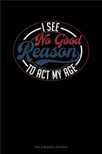 I See No Good Reason To Act My Age